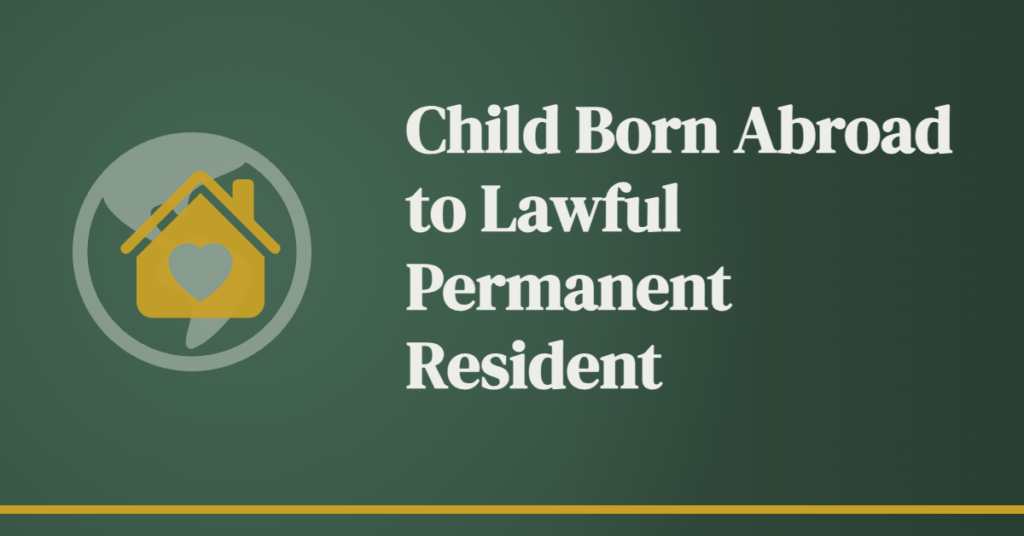 Lawful Permanent Resident Status for a Child Born Abroad to a Lawful Permanent Resident